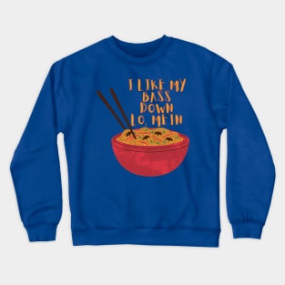 I Like My Bass Down Lo, Mein! Crewneck Sweatshirt